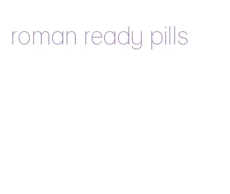 roman ready pills