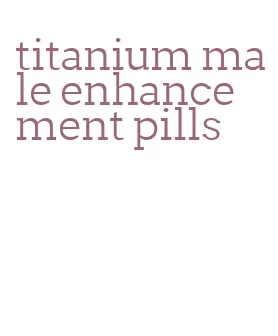 titanium male enhancement pills