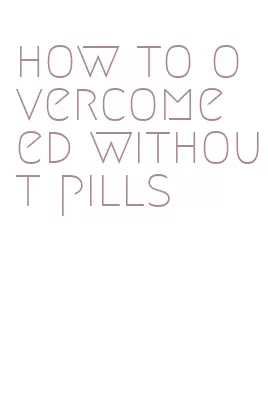 how to overcome ed without pills