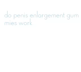 do penis enlargement gummies work