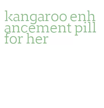 kangaroo enhancement pill for her
