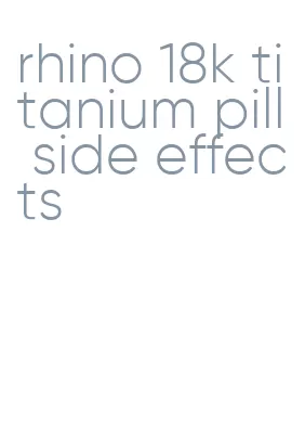 rhino 18k titanium pill side effects