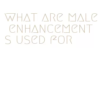 what are male enhancements used for