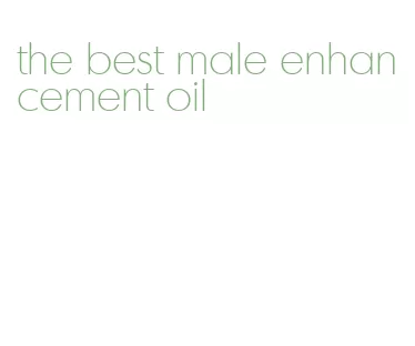 the best male enhancement oil