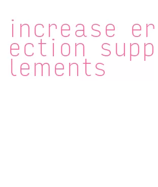 increase erection supplements