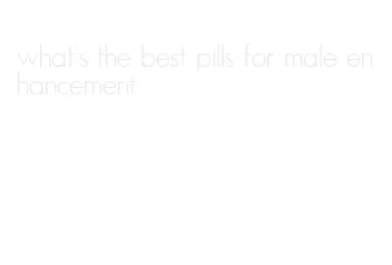 what's the best pills for male enhancement