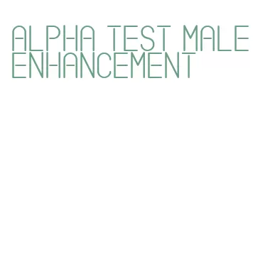 alpha test male enhancement