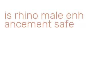 is rhino male enhancement safe