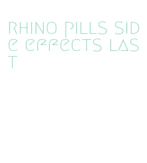 rhino pills side effects last