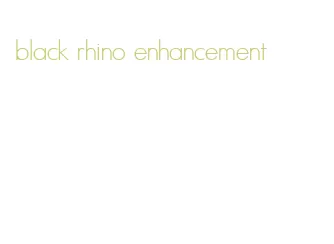 black rhino enhancement