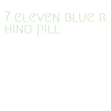 7 eleven blue rhino pill