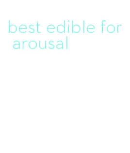 best edible for arousal