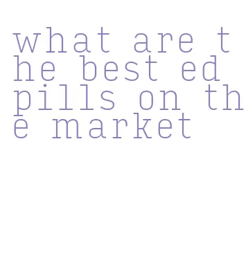 what are the best ed pills on the market