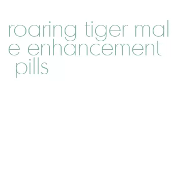 roaring tiger male enhancement pills