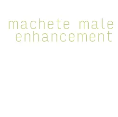 machete male enhancement