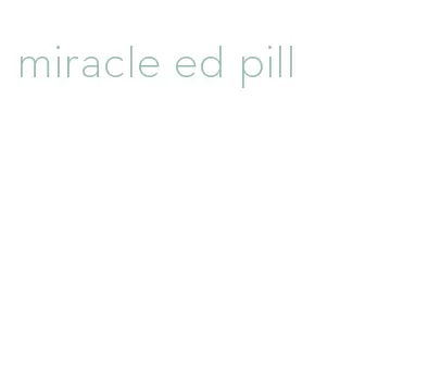 miracle ed pill