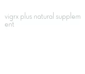 vigrx plus natural supplement