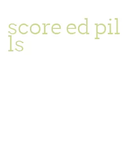 score ed pills
