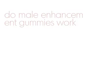do male enhancement gummies work